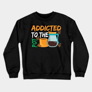 Addicted to The Pod Coffee Crewneck Sweatshirt